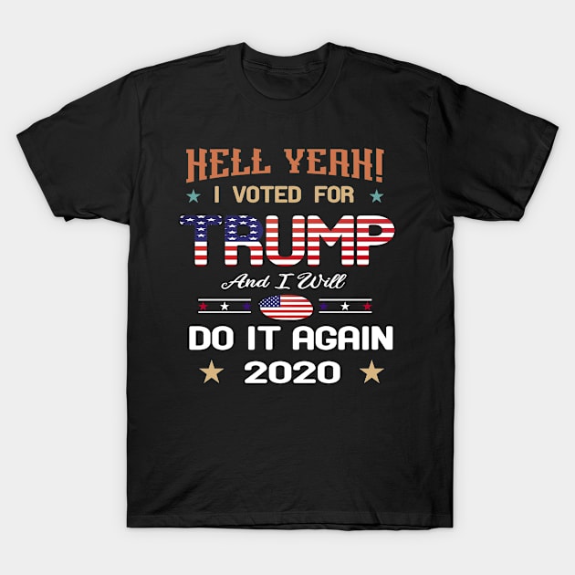 Hell Yeah! I Voted For Trump and I will Do It Again : trump 2020 vintage T-Shirt by Mosklis